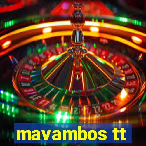 mavambos tt